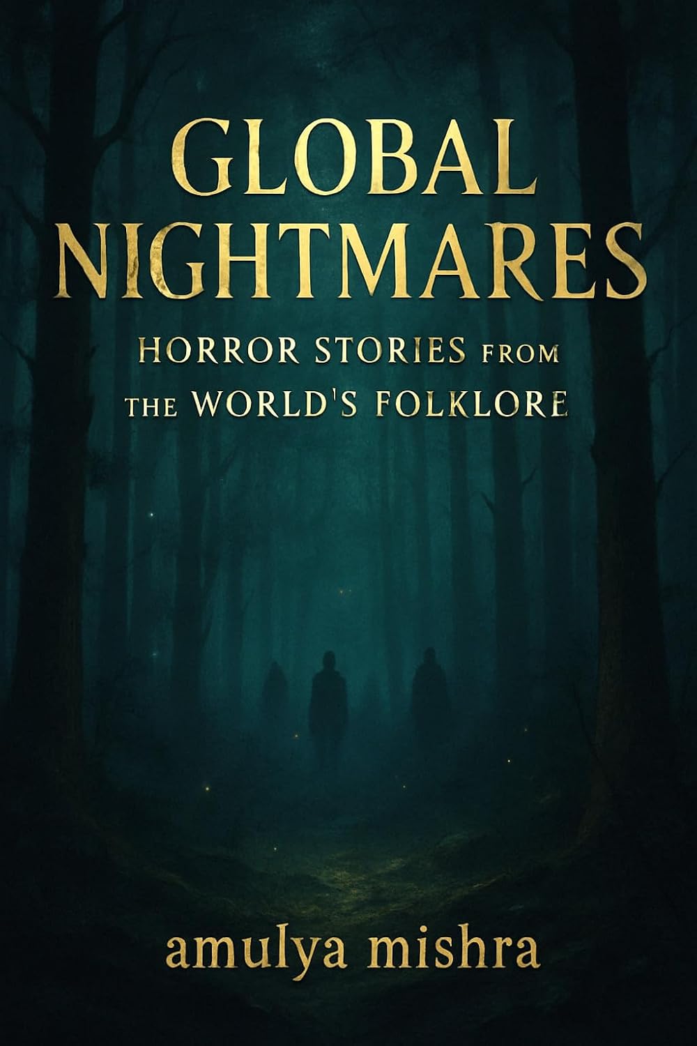 Global Nightmares: Horror Stories from the World's Folklore: Explore Terrifying Legends and Myths from Asia, Africa, Latin America, and Indigenous Cultures