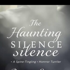 The Haunting Silence: A Spine-Tingling Supernatural Horror Thriller" "A Dark Mystery of Ghostly Secrets